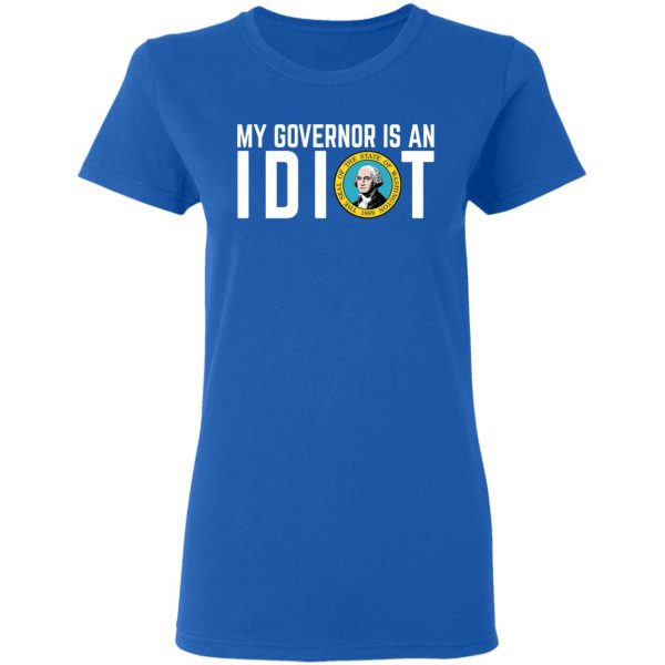 My Governor Is An Idiot Washington T-Shirts Apparel 10