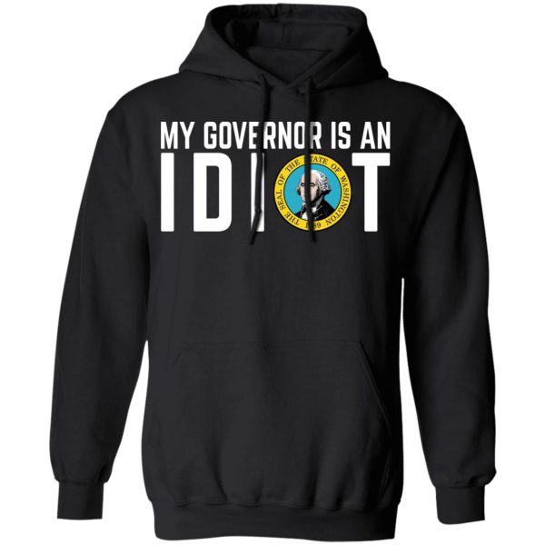 My Governor Is An Idiot Washington T-Shirts Apparel 12
