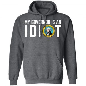 My Governor Is An Idiot Washington T-Shirts 24
