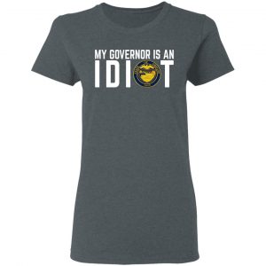 My Governor Is An Idiot Oregon T-Shirts 18
