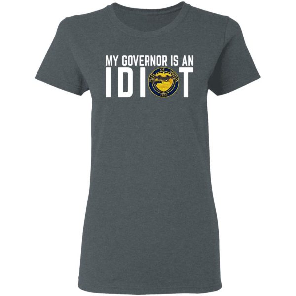 My Governor Is An Idiot Oregon T-Shirts Apparel 8