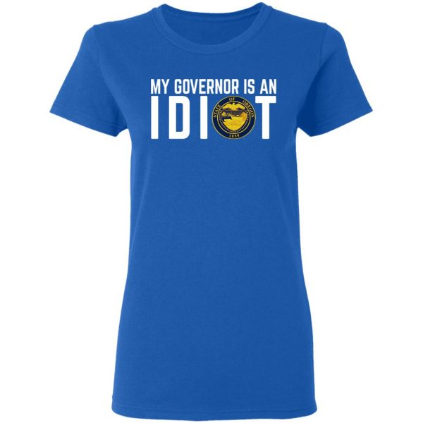 My Governor Is An Idiot Oregon T-Shirts Apparel 10
