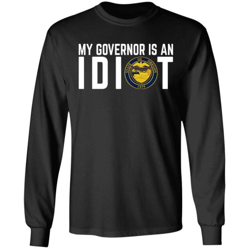 My Governor Is An Idiot Oregon T-Shirts 3