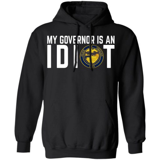 My Governor Is An Idiot Oregon T-Shirts 4