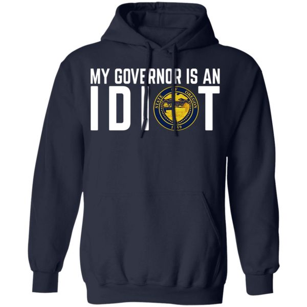 My Governor Is An Idiot Oregon T-Shirts Apparel 13