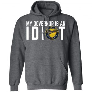 My Governor Is An Idiot Oregon T-Shirts 24