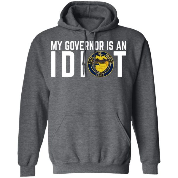 My Governor Is An Idiot Oregon T-Shirts Apparel 14