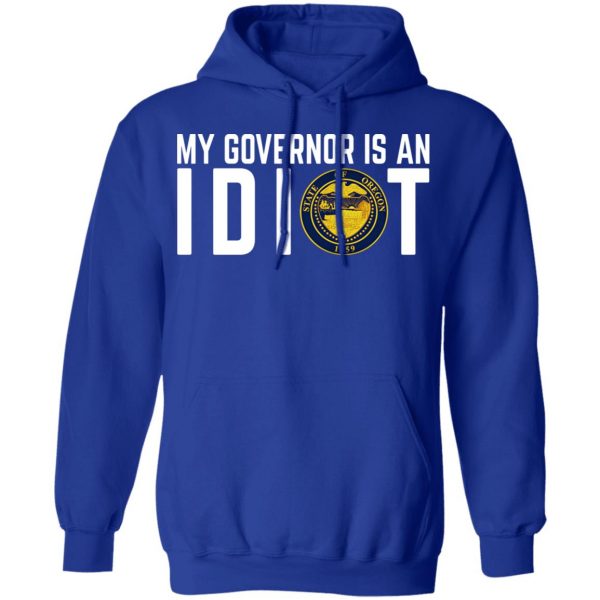 My Governor Is An Idiot Oregon T-Shirts Apparel 15