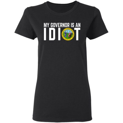 My Governor Is An Idiot North Carolina T-Shirts 2