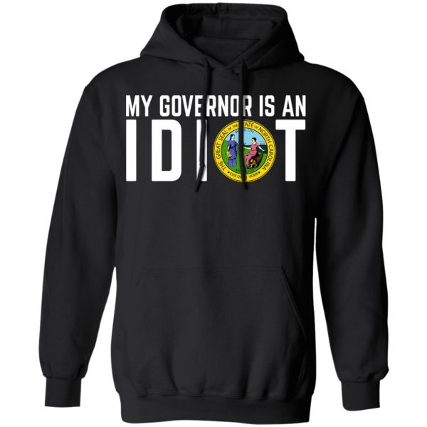My Governor Is An Idiot North Carolina T-Shirts My Governor Is An Idiot 12