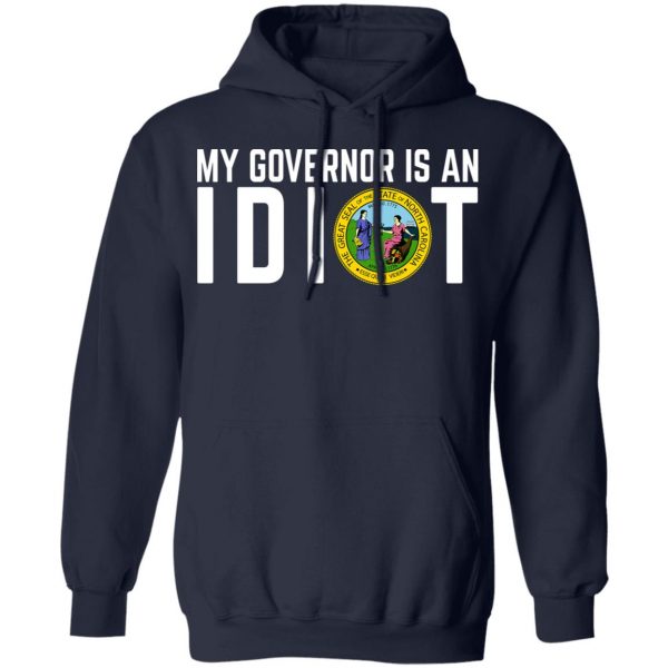 My Governor Is An Idiot North Carolina T-Shirts My Governor Is An Idiot 13