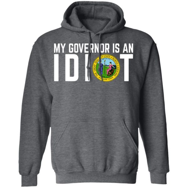 My Governor Is An Idiot North Carolina T-Shirts My Governor Is An Idiot 14