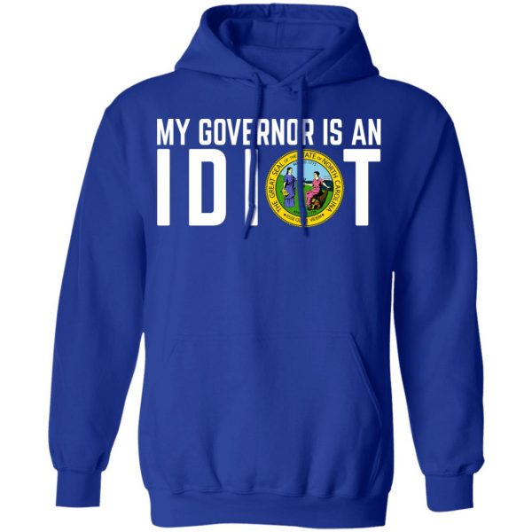 My Governor Is An Idiot North Carolina T-Shirts My Governor Is An Idiot 15