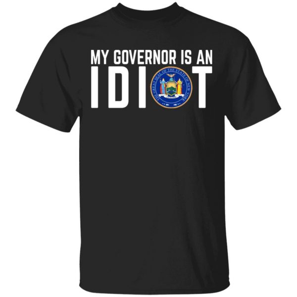 My Governor Is An Idiot New York T-Shirts 1
