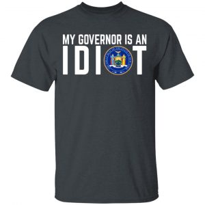 My Governor Is An Idiot New York T-Shirts My Governor Is An Idiot 2