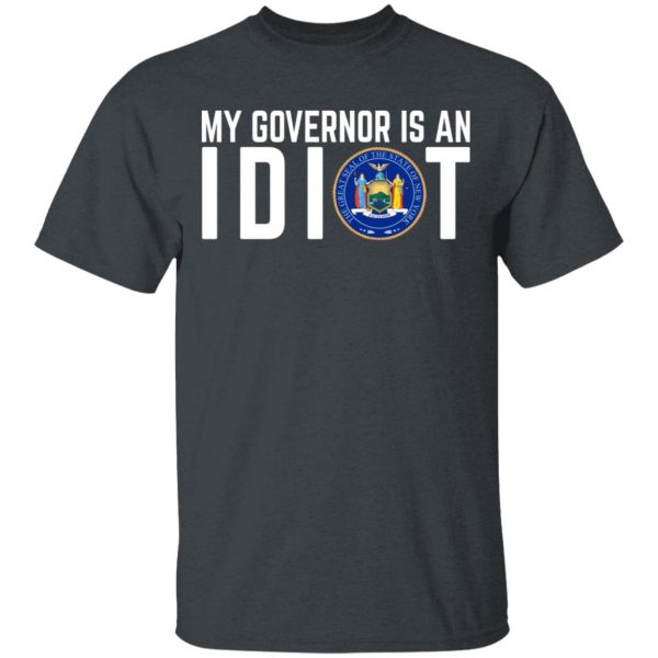 My Governor Is An Idiot New York T-Shirts 2