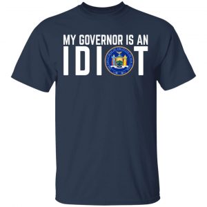 My Governor Is An Idiot New York T-Shirts 15
