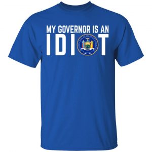 My Governor Is An Idiot New York T-Shirts 16