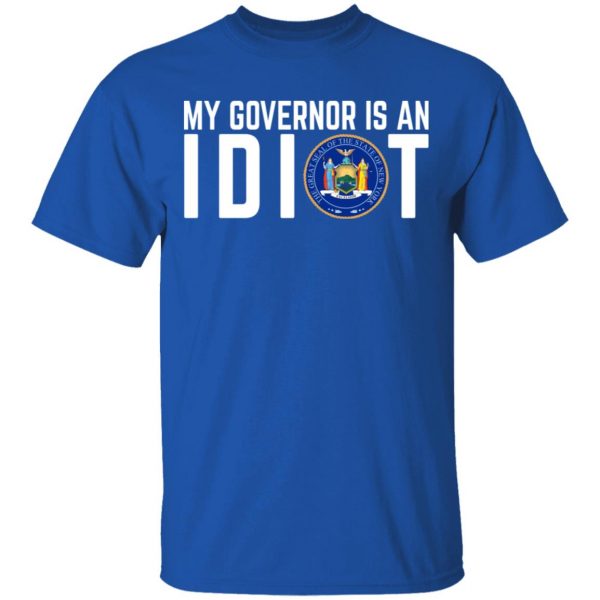 My Governor Is An Idiot New York T-Shirts 4