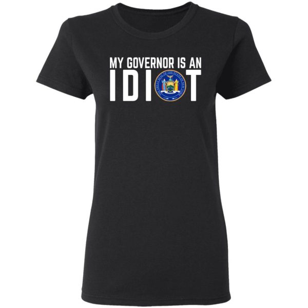 My Governor Is An Idiot New York T-Shirts 5