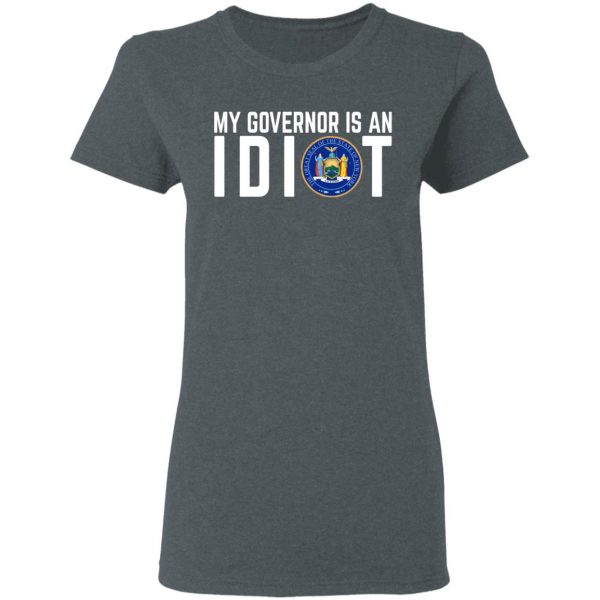My Governor Is An Idiot New York T-Shirts 6