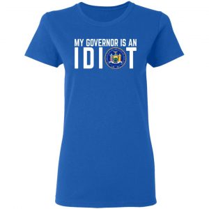 My Governor Is An Idiot New York T-Shirts 20