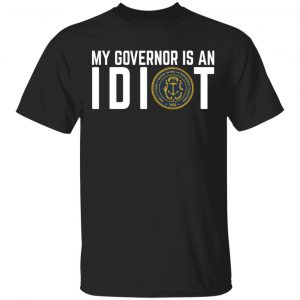 My Governor Is An Idiot New Mexico T-Shirts My Governor Is An Idiot