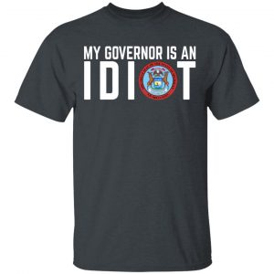 My Governor Is An Idiot Michigan T-Shirts Michigan 2