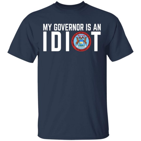 My Governor Is An Idiot Michigan T-Shirts Michigan 5