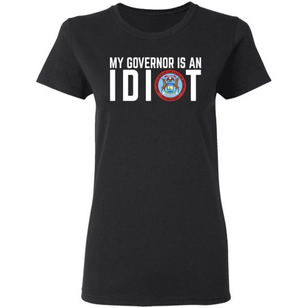My Governor Is An Idiot Michigan T-Shirts Michigan 7