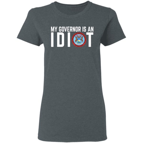 My Governor Is An Idiot Michigan T-Shirts Michigan 8