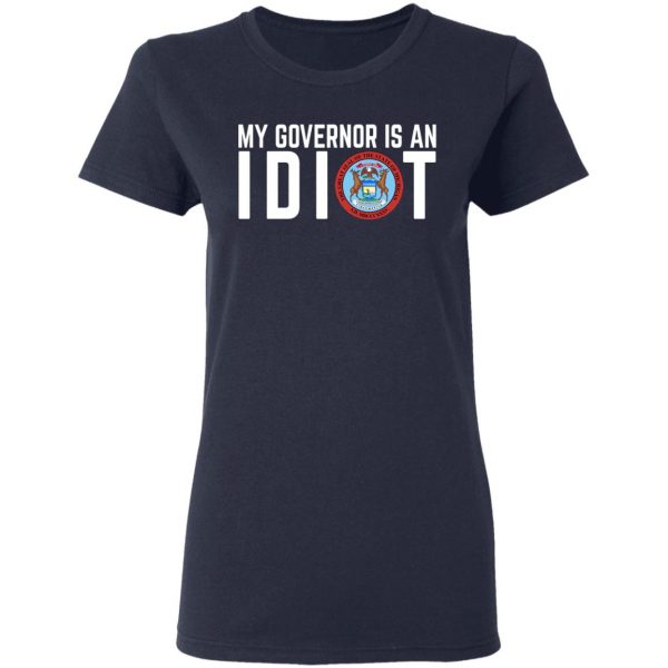 My Governor Is An Idiot Michigan T-Shirts Michigan 9