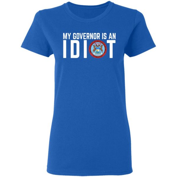 My Governor Is An Idiot Michigan T-Shirts Michigan 10