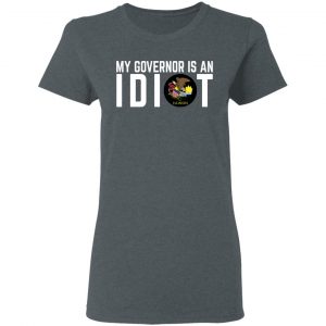 My Governor Is An Idiot Illinois T-Shirts 18
