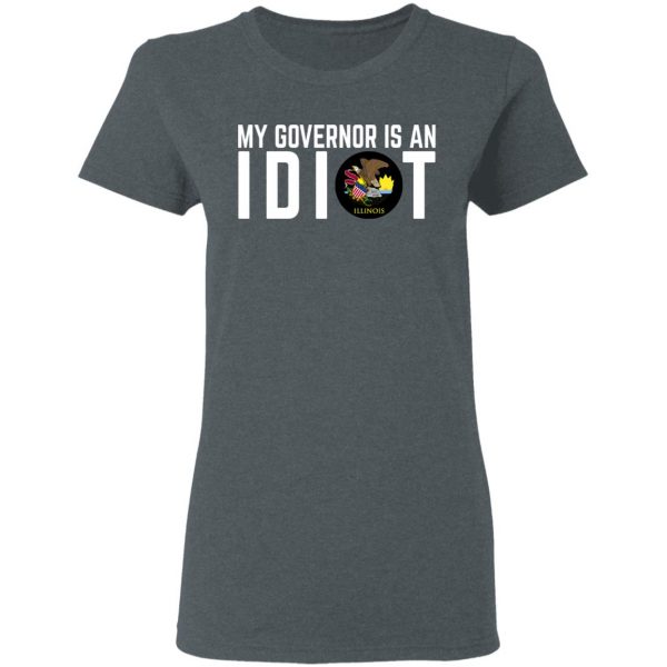 My Governor Is An Idiot Illinois T-Shirts Apparel 8