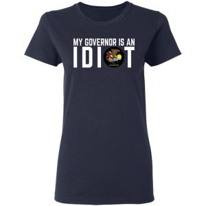 My Governor Is An Idiot Illinois T-Shirts 19