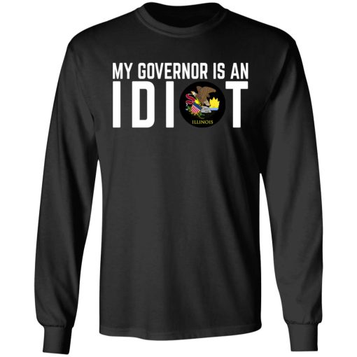 My Governor Is An Idiot Illinois T-Shirts 3