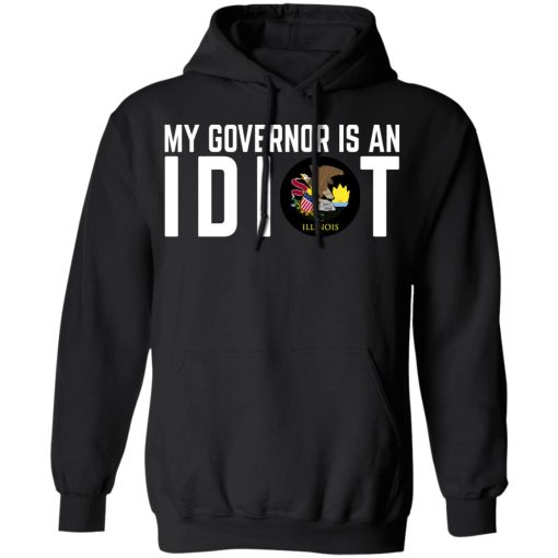 My Governor Is An Idiot Illinois T-Shirts 4