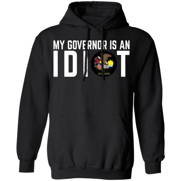 My Governor Is An Idiot Illinois T-Shirts Apparel 12