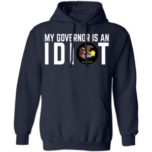 My Governor Is An Idiot Illinois T-Shirts 23