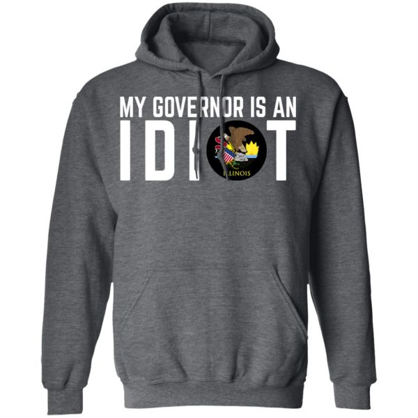 My Governor Is An Idiot Illinois T-Shirts Apparel 14