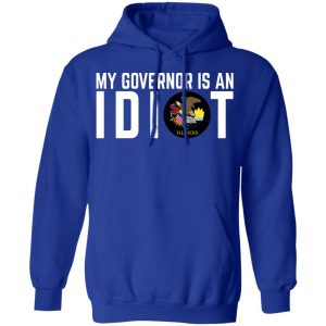 My Governor Is An Idiot Illinois T-Shirts 25