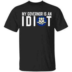 My Governor Is An Idiot Connecticut T-Shirts Connecticut
