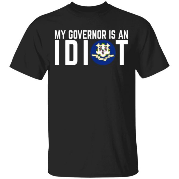 My Governor Is An Idiot Connecticut T-Shirts 1