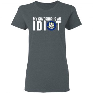 My Governor Is An Idiot Connecticut T-Shirts 18