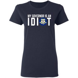 My Governor Is An Idiot Connecticut T-Shirts 19