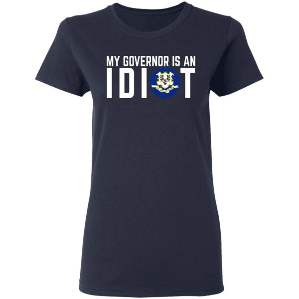 My Governor Is An Idiot Connecticut T-Shirts 7