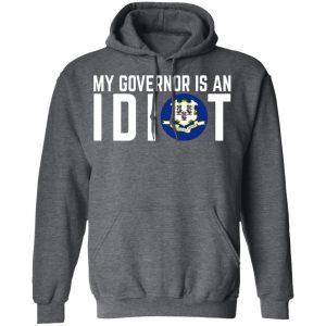 My Governor Is An Idiot Connecticut T-Shirts 24