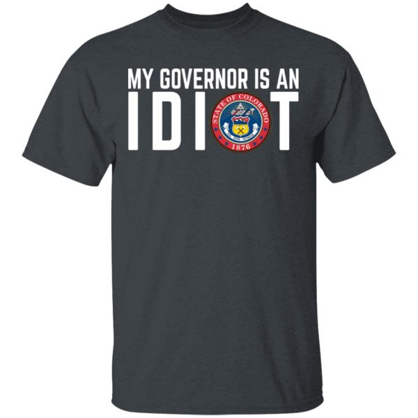 My Governor Is An Idiot Colorado T-Shirts 2