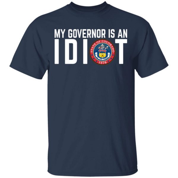 My Governor Is An Idiot Colorado T-Shirts 3